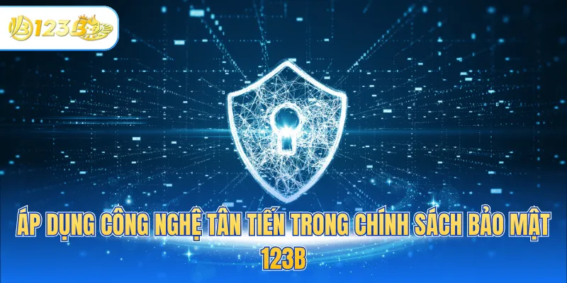 Áp dụng công nghệ tân tiến trong chính sách bảo mật 123B