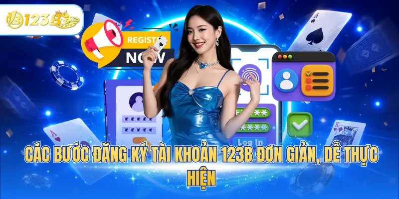 Các bước đăng ký tài khoản 123B đơn giản, dễ thực hiện