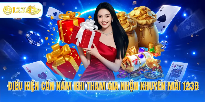 Điều kiện cần nắm khi tham gia nhận khuyến mãi 123B