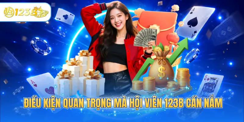 Điều kiện quan trọng mà hội viên 123B cần nắm