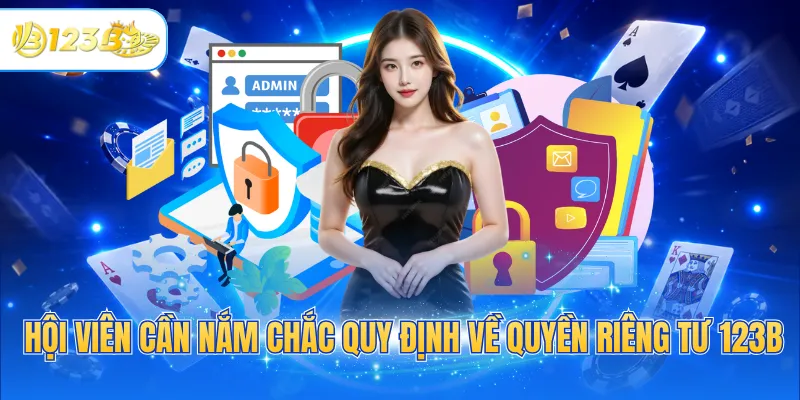 Hội viên cần nắm chắc quy định về quyền riêng tư 123B