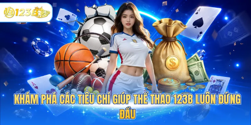 Khám phá các tiêu chí giúp thể thao 123B luôn đứng đầu 