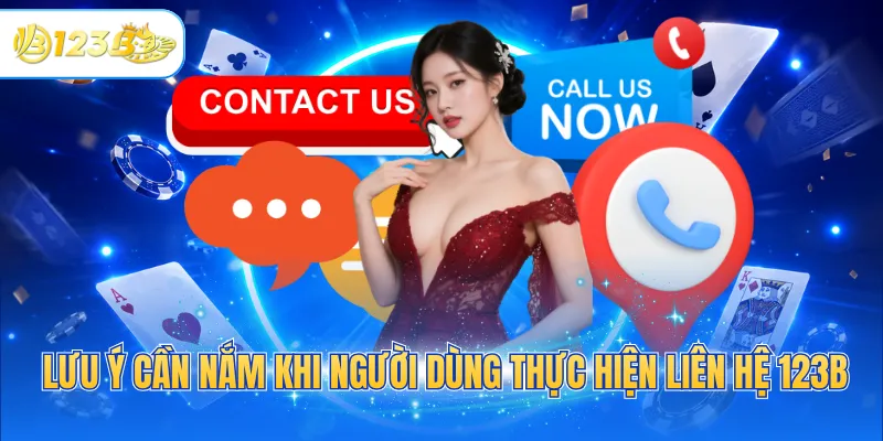 Lưu ý cần nắm khi người dùng thực hiện liên hệ 123B