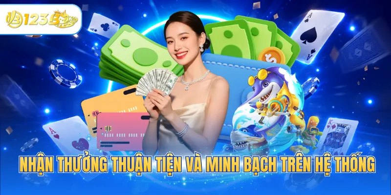 Nhận thưởng thuận tiện và minh bạch trên hệ thống
