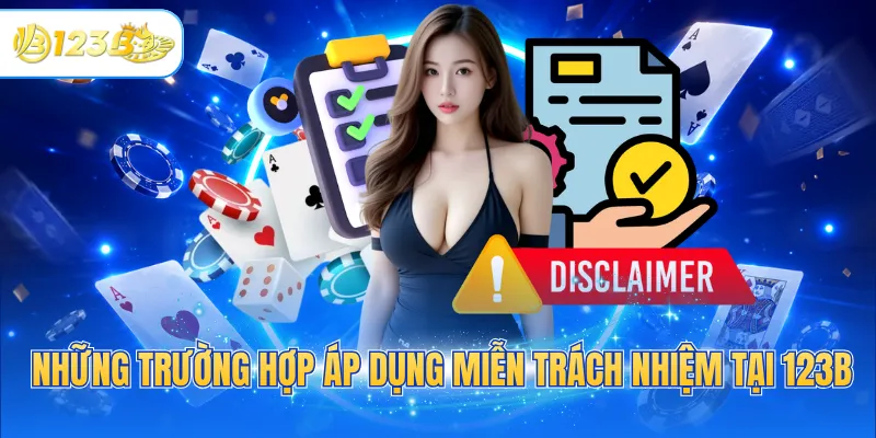 Những trường hợp áp dụng miễn trách nhiệm tại 123B