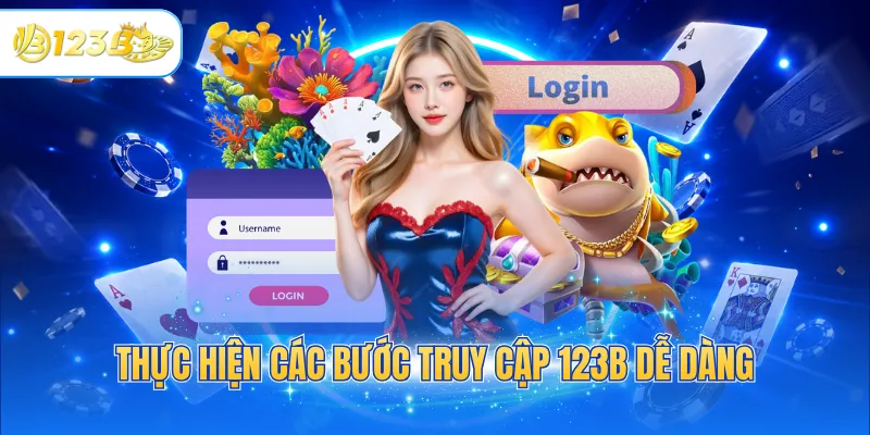 Thực hiện các bước truy cập 123B dễ dàng