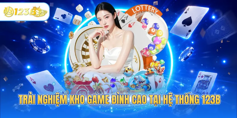 Trải nghiệm kho game đỉnh cao tại hệ thống 123B