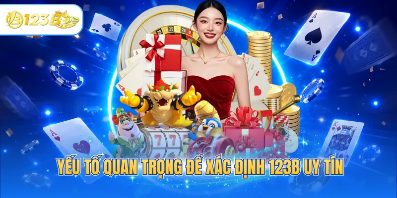 Yếu tố quan trọng để xác định 123B uy tín